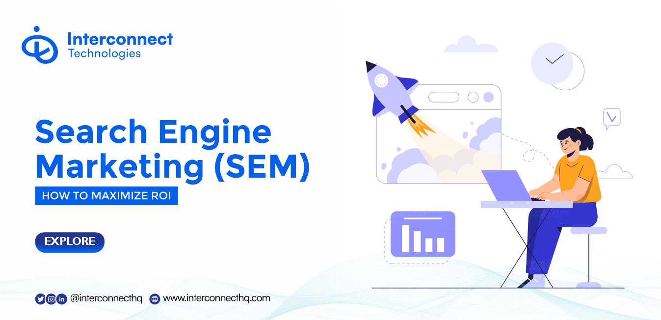 Search Engine Marketing (SEM) and How to Maximize ROI